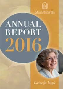 2016 Annual Report of the United Protestant Association of New South Wales, a leading provider of aged and dementia care.